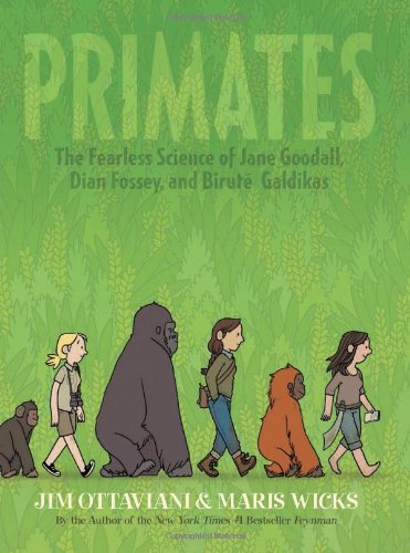 Primates: The Fearless Science of Jane Goodall, Dian Fossey, and Birut&eacute; Galdikas by Jim Ottaviani