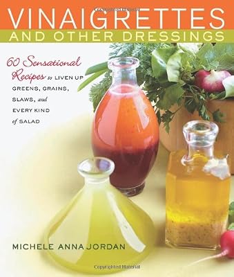 Vinaigrettes &amp; Other Dressings: 60 Sensational recipes to Liven Up Greens, Grains, Slaws, and Every Kind of Salad