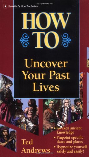 How to Uncover Your Past Lives (Llwellyn's How to Series) by Ted Andrews