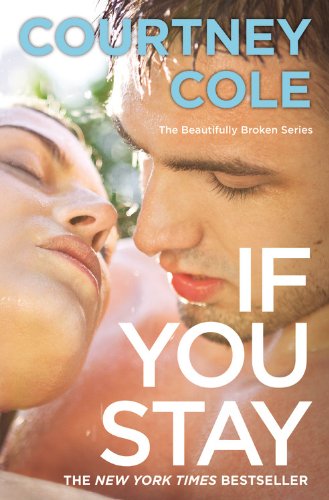 If You Stay: The Beautifully Broken Series: Book 1 by Courtney Cole