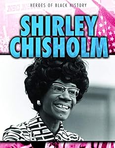 Shirley Chisholm (Heroes of Black History)