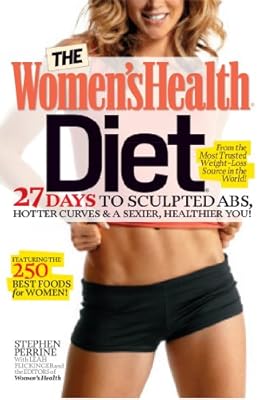 The Women's Health Diet: 27 Days to Sculpted Abs, Hotter Curves &amp; a Sexier, Healthier You!