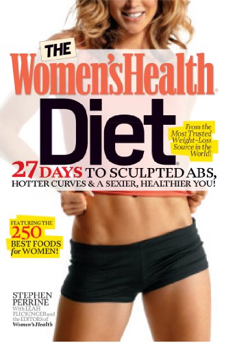 The Women's Health Diet: 27 Days to Sculpted Abs, Hotter Curves &amp; a Sexier, Healthier You! by Stephen Perrine
