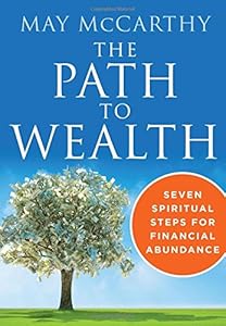 The Path to Wealth: Seven Spiritual Steps for Financial Abundance by May McCarthy