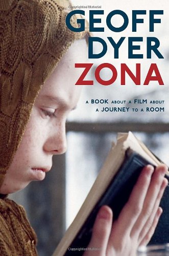 Zona: A Book About a Film About a Journey to a Room by Geoff Dyer