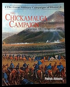 The Chickamauga Campaign December 1862-November 1863 (The Great Military Campaigns History series) by Patrick Abbazia
