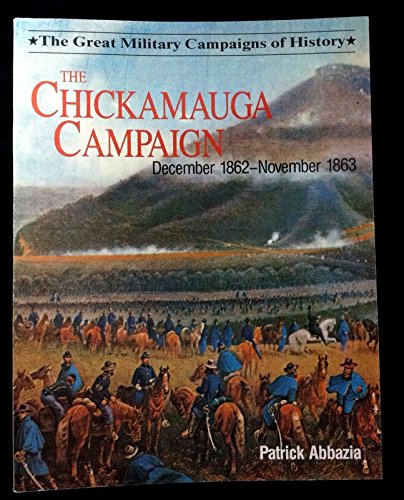 The Chickamauga Campaign December 1862-November 1863 (The Great Military Campaigns History series) by Patrick Abbazia