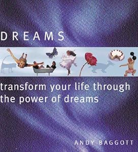 Dreams: Transform Your Life Through The Power Of Your Dreams by Andy Baggot