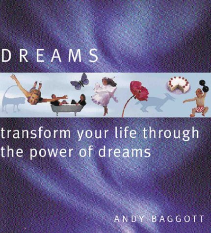 Dreams: Transform Your Life Through The Power Of Your Dreams by Andy Baggot