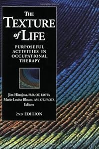 The Texture of Life: Purposeful Activities in Occupational Therapy, Second Edition by Marie-Louise Blount