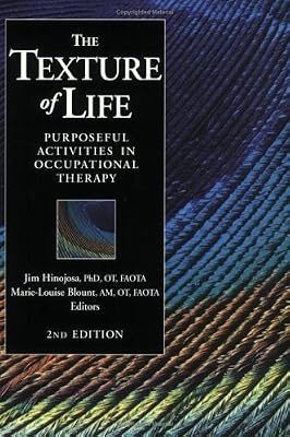 The Texture of Life: Purposeful Activities in Occupational Therapy, Second Edition