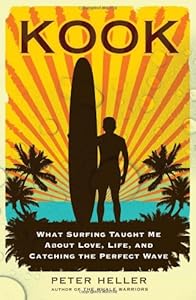 Kook: What Surfing Taught Me About Love, Life, and Catching the Perfect Wave by Peter Heller