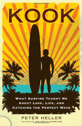 Kook: What Surfing Taught Me About Love, Life, and Catching the Perfect Wave by Peter Heller