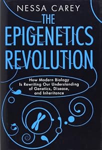 The Epigenetics Revolution: How Modern Biology Is Rewriting Our Understanding of Genetics, Disease, and Inheritance