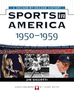 Sports In America: 1950 To 1959 (Sports in America a Decade By Decade History)