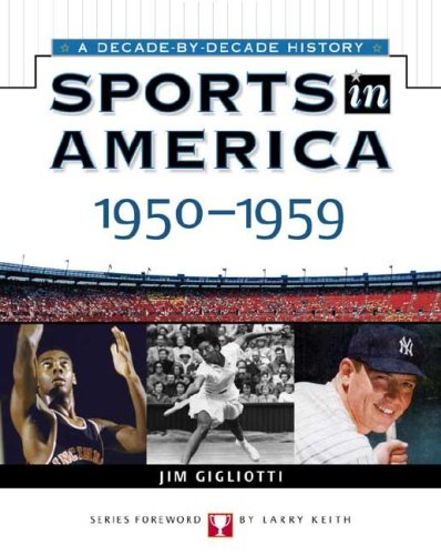 Sports In America: 1950 To 1959 (Sports in America a Decade By Decade History) by Jim Gigliotti