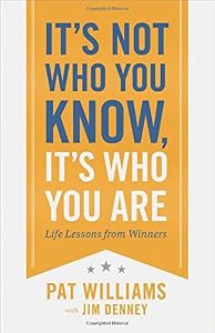 It's Not Who You Know, It's Who You Are: Life Lessons from Winners