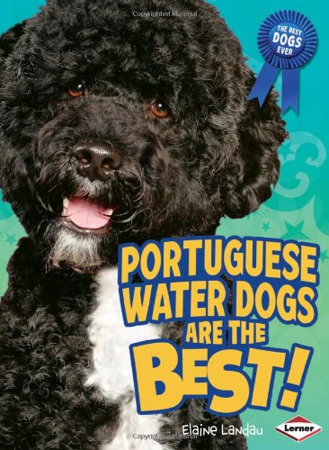 Portuguese Water Dogs Are the Best! (Best Dogs Ever) by Elaine Landau