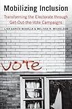 LIsa Bedolla and Melissa Michelson, "Mobilizing Inclusion: Transforming the Electorate through Get-Out-The-Vote Campaigns" (Yale UP 2012)