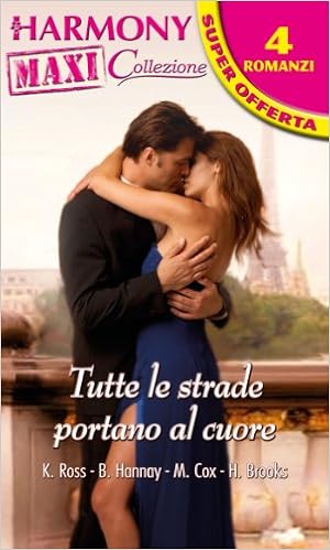 Kathryn Ross, Maggie Cox, Barbara Hannay, Helen Brooks - Tutte le strade portano al cuore (2012)
