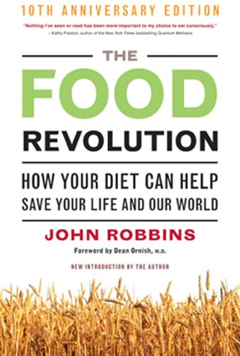 The Food Revolution: How Your Diet Can Help Save Your Life and Our World by John Robbins