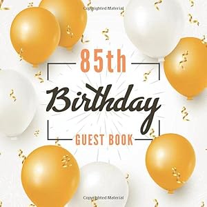 85th Birthday Guest Book: Realistic Golden White Balloons Confetti Elegant Glossy Cover Place for Photo Cream Color Paper 123 Pages Sign in for Event ... for Best Wishes Messages from Family Friends by Guest Books of Lorina