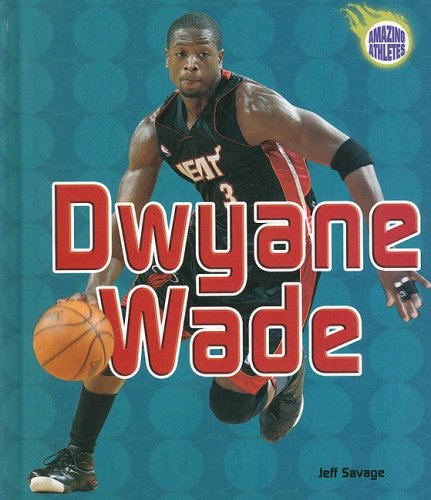 Dwyane Wade (Amazing Athletes) by Jeff Savage