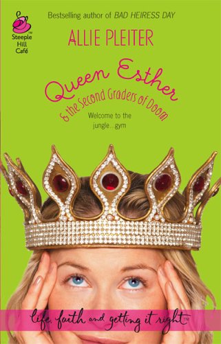 Queen Esther & the Second Graders of Doom (Life, Faith & Getting It Right #10) (Steeple Hill Cafe) by Allie Pleiter