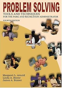 Problem Solving Tools and Techniques for the Park and Recreation Administrator by Margaret L. Arnold