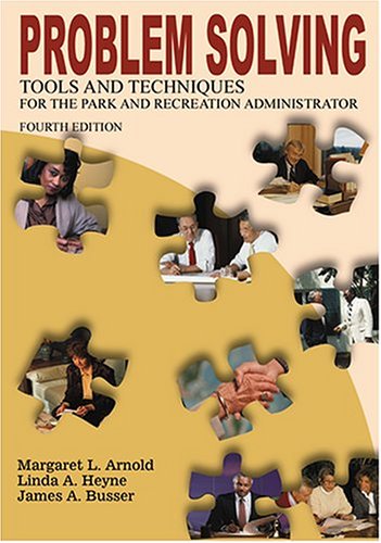 Problem Solving Tools and Techniques for the Park and Recreation Administrator by Margaret L. Arnold