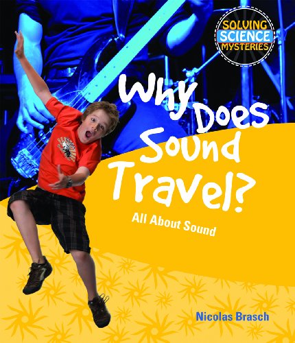 Why Does Sound Travel?: All about Sound (Solving Science Mysteries) by Nicolas Brasch