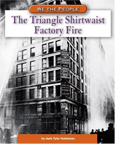 The Triangle Shirtwaist Factory Fire by Marc Tyler Nobleman