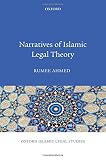 Rumee Ahmed, "Narratives of Islamic Legal Theory" (Oxford UP, 2012)
