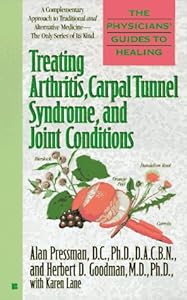 Treating Arthritis, Carpal Tunnel Syndrome, and Joint Conditions (Physicians' Guides to Healing, No 2) by Alan H. Pressman D.C. Ph.D.