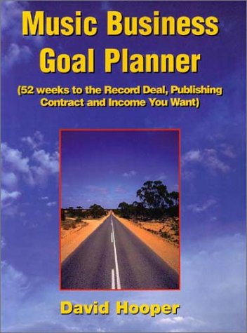 Music Business Goal Planner (52 Weeks to the Record Deal, Publishing Contract, and Income You Want) -  David Hooper