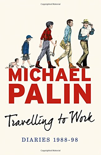Travelling to Work: Diaries 1988--1998 by Michael Palin