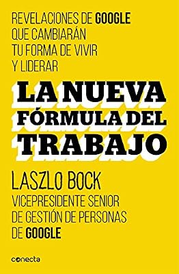 La nueva f?rmula del trabajo: Revelaciones de Google que cambiar?n su forma de vivir y liderar (Spanish Edition)
