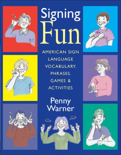 Signing Fun: American Sign Language Vocabulary, Phrases, Games, and Activities by Penny Warner