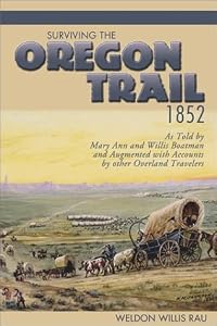 Surviving the Oregon Trail, 1852 by by Weldon Willis Rau
