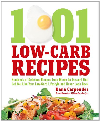 1001 Low-Carb Recipes: Hundreds of Delicious Recipes from Dinner to Dessert That Let You Live Your Low-Carb Lifestyle and N by Dana Carpender