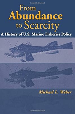 From Abundance to Scarcity: A History Of U.S. Marine Fisheries Policy