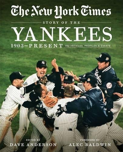 New York Times Story of the Yankees: 1903-Present: 390 Articles, Profiles & Essays by DAVE ANDERSON