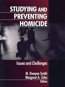 Studying and Preventing Homicide: Issues and Challenges by M. Dwayne Smith