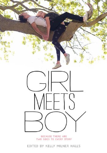 Girl Meets Boy: Because There Are Two Sides to Every Story by Kelly Milner Halls