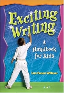 Exciting Writing: A Handbook for Kids by Lisa Funari-Willever