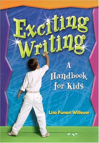 Exciting Writing: A Handbook for Kids by Lisa Funari-Willever