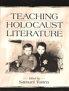 Teaching Holocaust Literature by Samuel Totten
