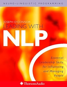 Leading With NLP : Essential Leadership Skills for Influencing and Managing People by Joseph O'Connor