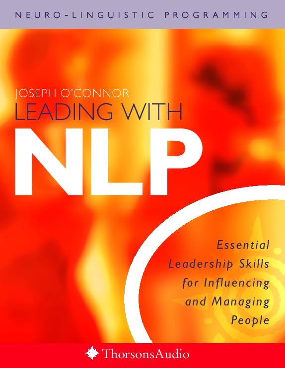 Leading With NLP : Essential Leadership Skills for Influencing and Managing People by Joseph O'Connor