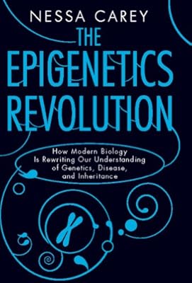 The Epigenetics Revolution: How Modern Biology Is Rewriting Our Understanding of Genetics, Disease, and Inheritance